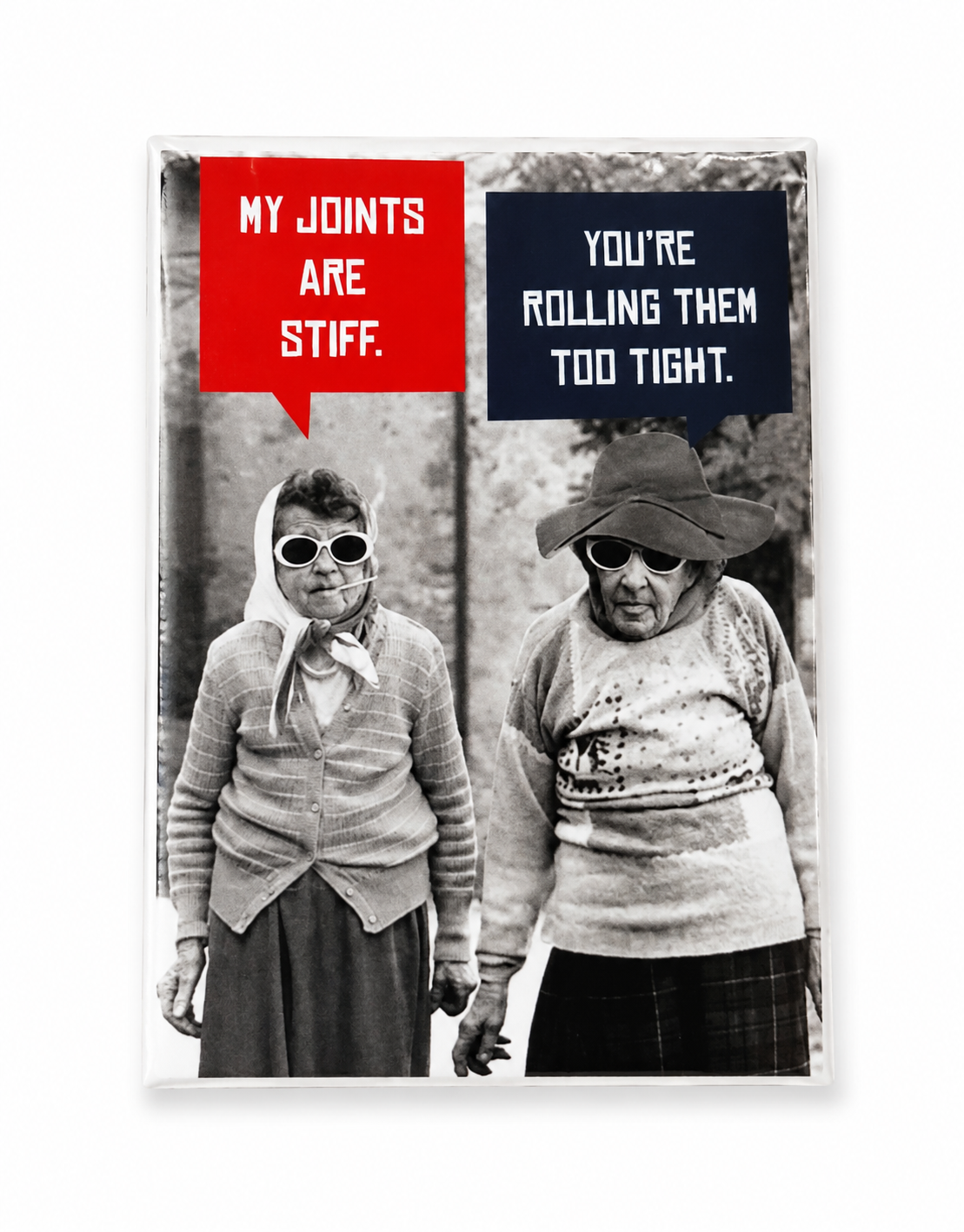 My joins are stiff. You're rolling them too tight Magnet