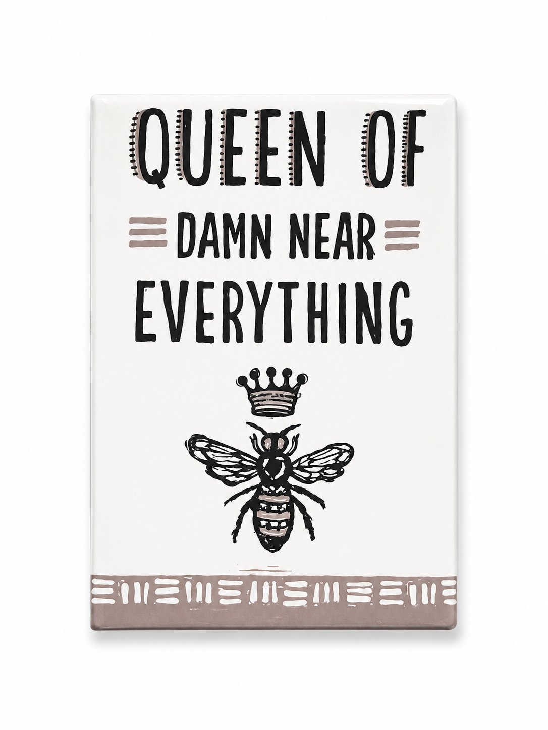 Queen of Damn Near EVERYTHING Magnet
