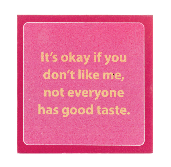 Block Talk - It's okay if you don't like me, not everyone has good taste.