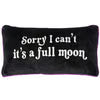 Sorry I Can't It's A Full Moon Pillow