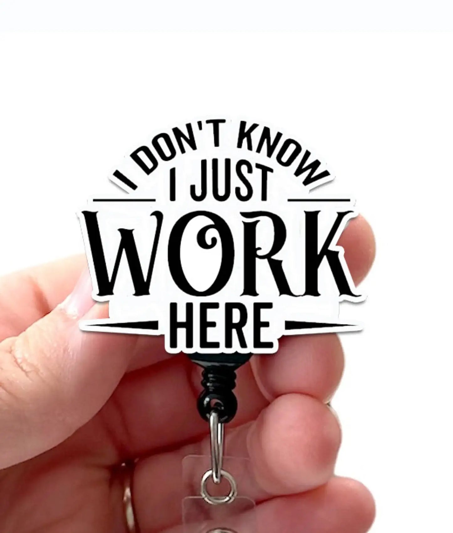 I Don't Know I Just Work Here Acrylic Retractable Badge Reel