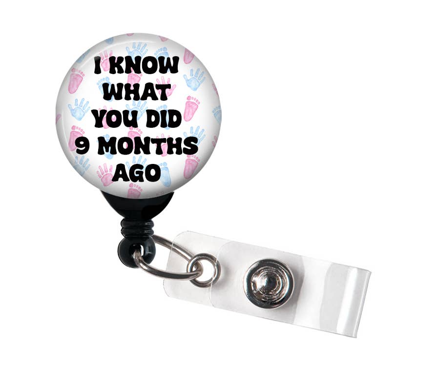 Labor and Delivery Badge Reel,I Know What 9 Months Ago