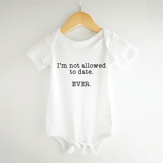Not Allowed to Date Ever Baby Onesie – Funny Newborn Gift
