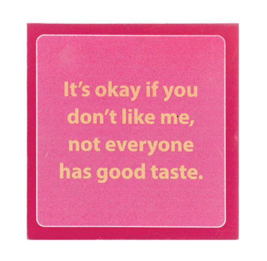 Block Talk - It's okay if you don't like me, not everyone has good taste.